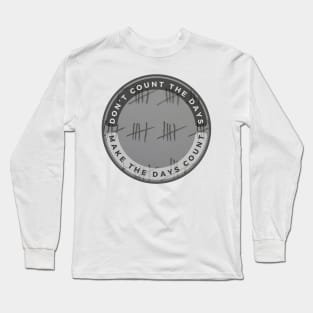 Don’t Count The Days Long Sleeve T-Shirt